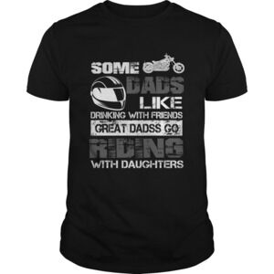 Some Dads Like Drinking With Friends Great Dads Go Riding With Daughters Tshirt